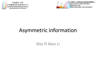 Asymmetric information
Rita Yi Man Li
 