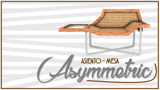 AsymmetricASIENTO - MESA
 