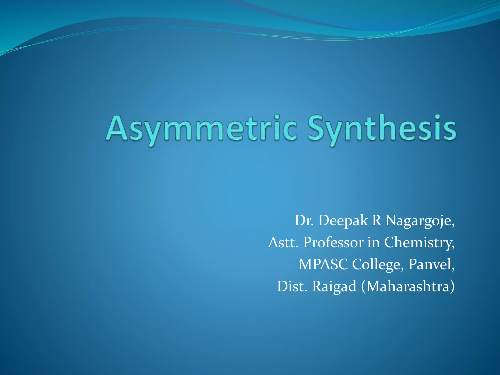Dr. Deepak R Nagargoje,
Astt. Professor in Chemistry,
MPASC College, Panvel,
Dist. Raigad (Maharashtra)
 