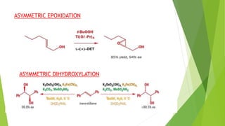 ASYMMETRIC EPOXIDATION
ASYMMETRIC DIHYDROXYLATION
 