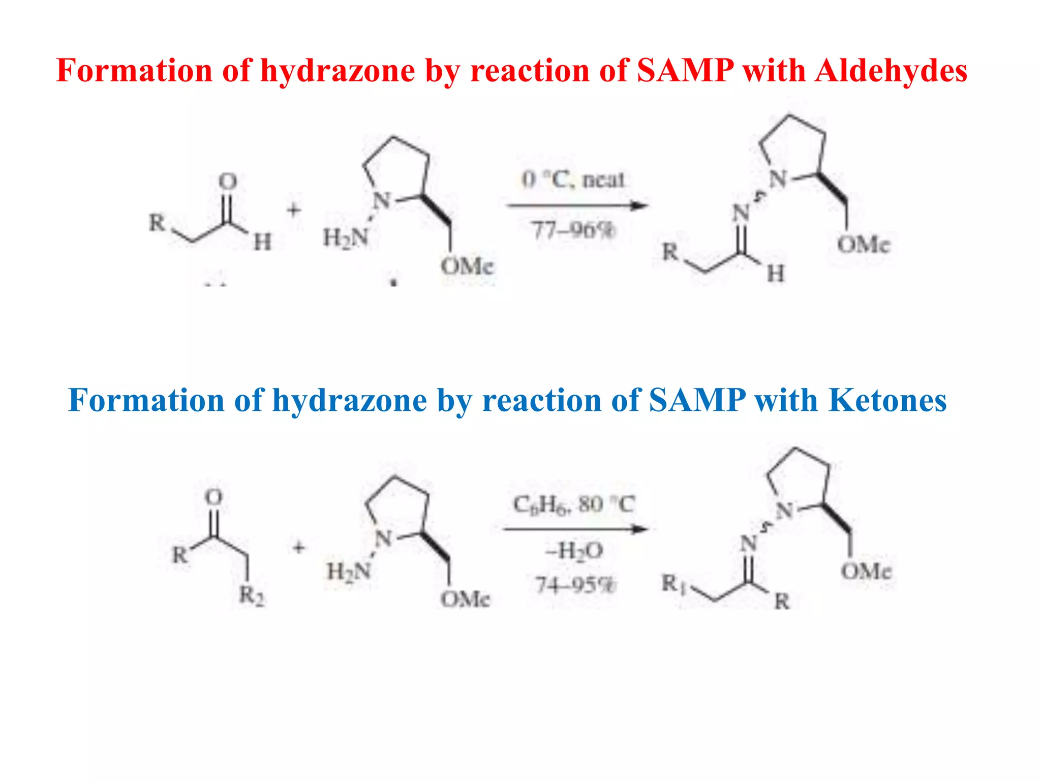 Formation of hydrazone by reaction of SAMP with Aldehydes
Formation of hydrazone by reaction of SAMP with Ketones
 