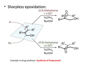• Sharpless epoxidation:




   Example in drug synthesis: Synthesis of Propranolol
 