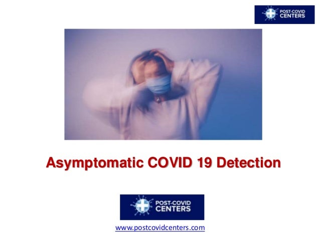 Asymptomatic COVID 19 Detection
www.postcovidcenters.com
 