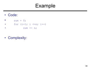 34
Example
• Code:
• sum = 0;
• for (i=1; i <=n; i++)
• sum += n;
• Complexity:
 