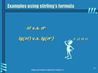 Design and Analysis of Algorithms Chapter 2.2
21
n! v.s. nn
lg(n!) v.s. lg(nn)
Examples using stirling’s formula
  O
 