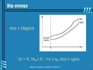 Design and Analysis of Algorithms Chapter 2.2
7
Big-omega
c > 0, n0  0 , n  n0, t(n)  cg(n)
t(n)  (g(n))
 