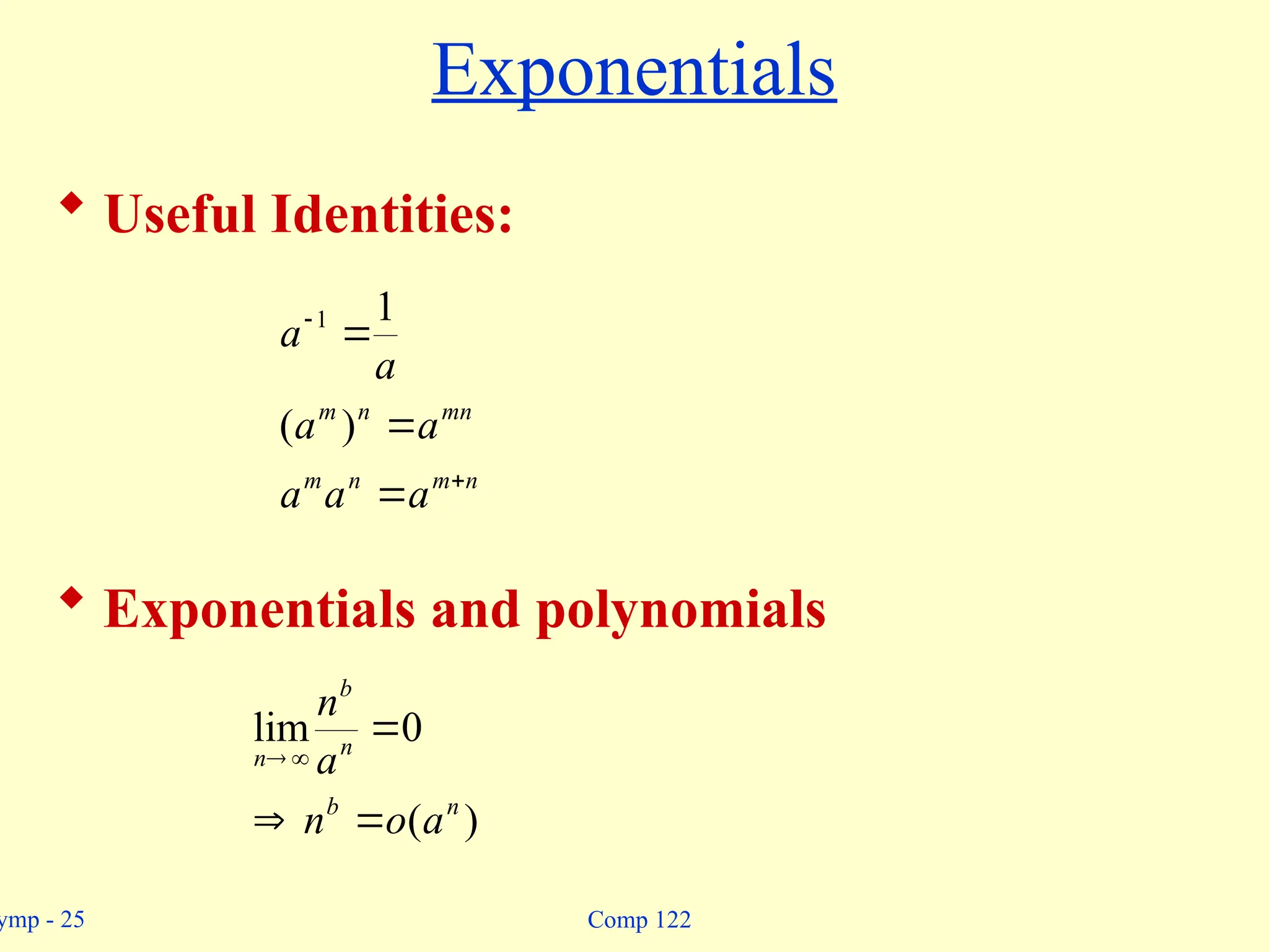 ymp - 25 Comp 122
Exponentials
 Useful Identities:
 Exponentials and polynomials
n
m
n
m
mn
n
m
a
a
a
a
a
a
a





)
(
1
1
)
(
0
lim
n
b
n
b
n
a
o
n
a
n





 