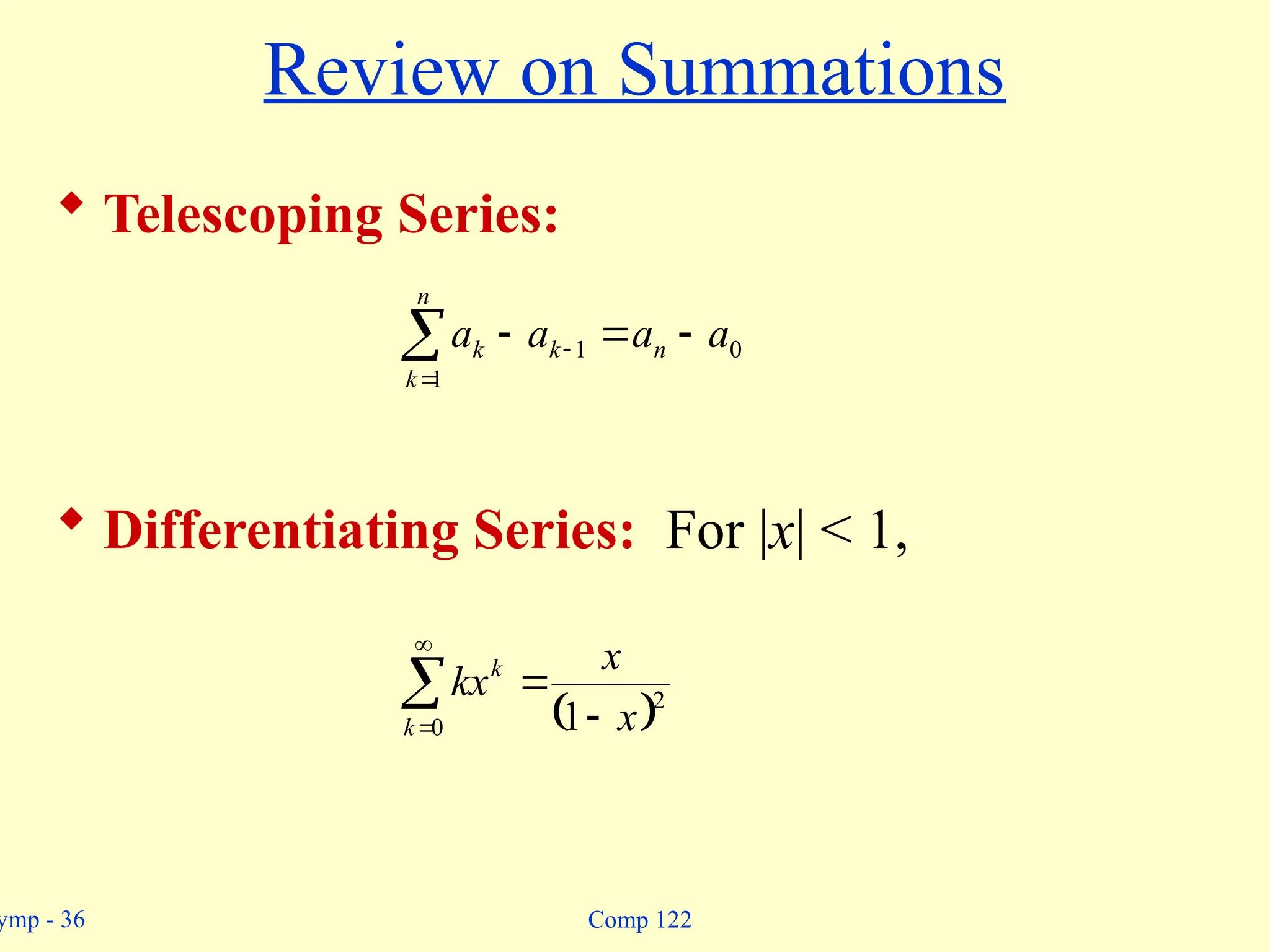 ymp - 36 Comp 122
Review on Summations
 Telescoping Series:
 Differentiating Series: For |x| < 1,


 


n
k
n
k
k a
a
a
a
1
0
1
 


 

0
2
1
k
k
x
x
kx
 