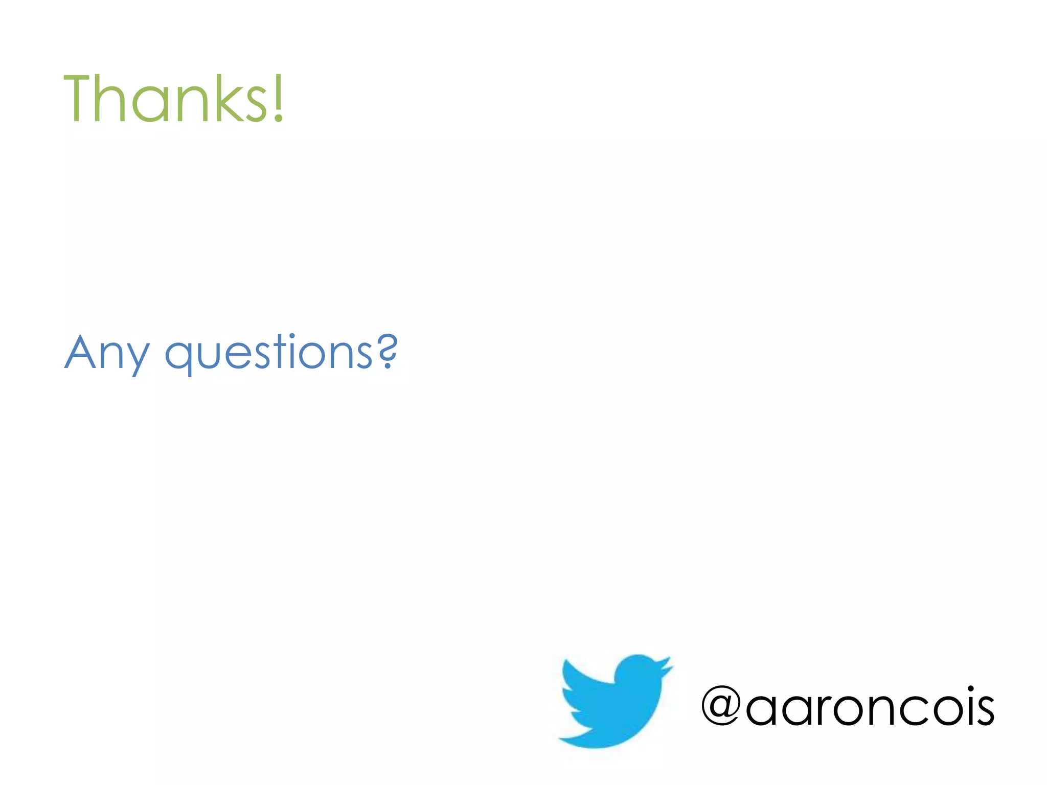 Thanks! Any questions? @aaroncois 