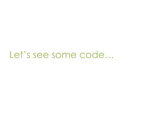 Let’s see some code…

 
