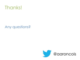 Thanks!

Any questions?

@aaroncois

 