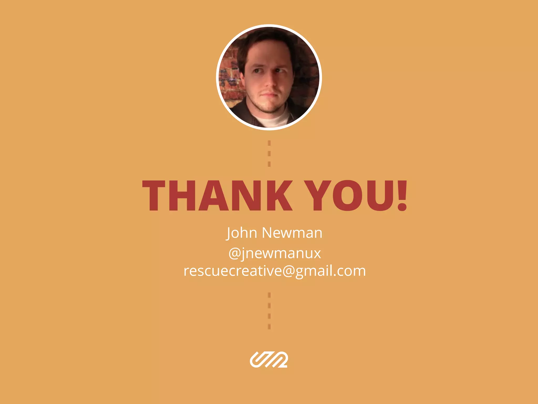 THANK YOU!
John Newman
@jnewmanux
rescuecreative@gmail.com
 