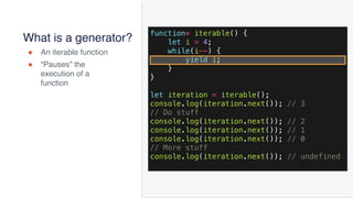 @joel__lord
#iJS18
What is a generator?
! An iterable function
! “Pauses” the
execution of a
function
function* iterable()...