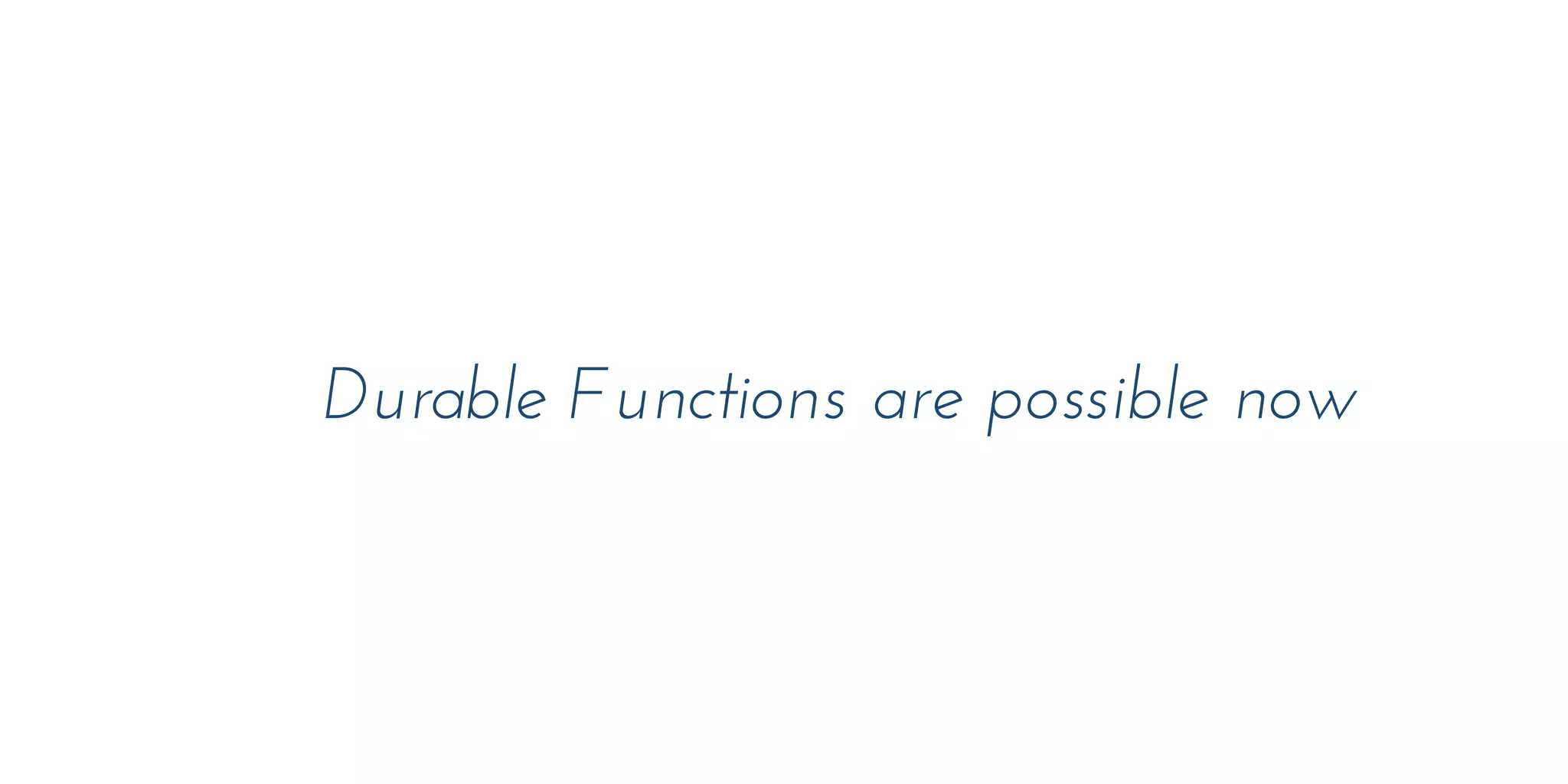 Function is a little misnomer. Think of it as an app.
Durable Functions are possible now
 