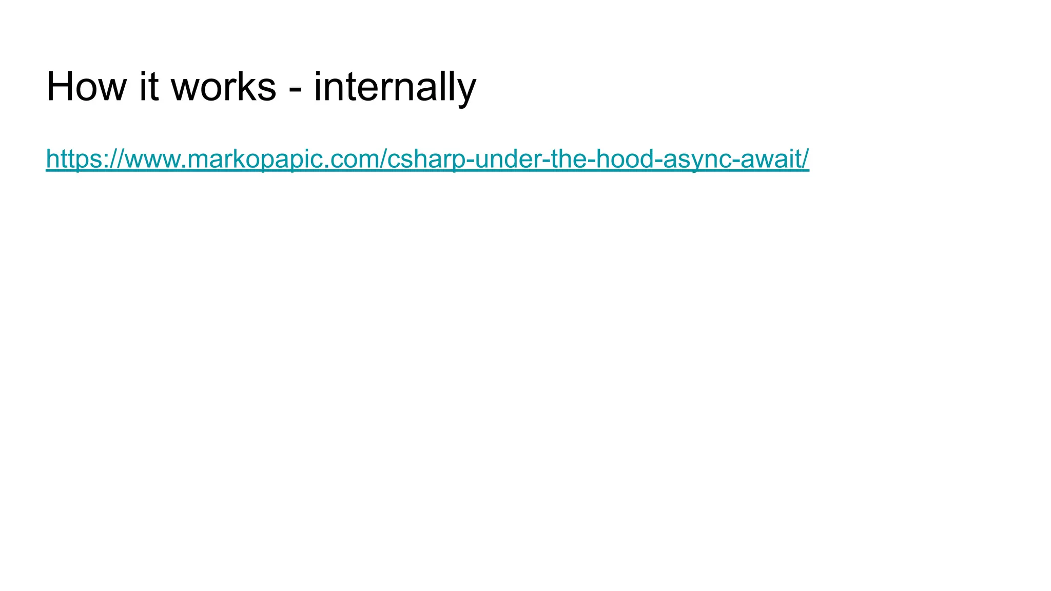 How it works - internally
https://www.markopapic.com/csharp-under-the-hood-async-await/
 