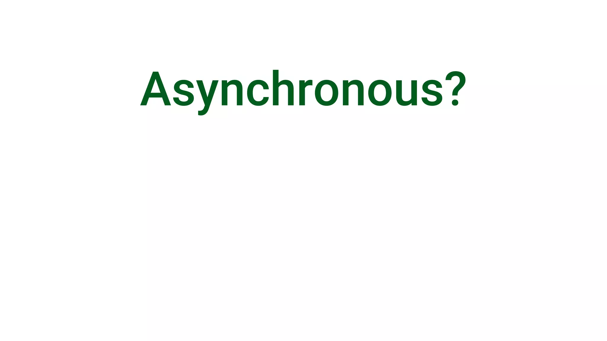 Asynchronous? 