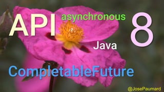 @JosePaumard
asynchronous
Java
CompletableFuture
 