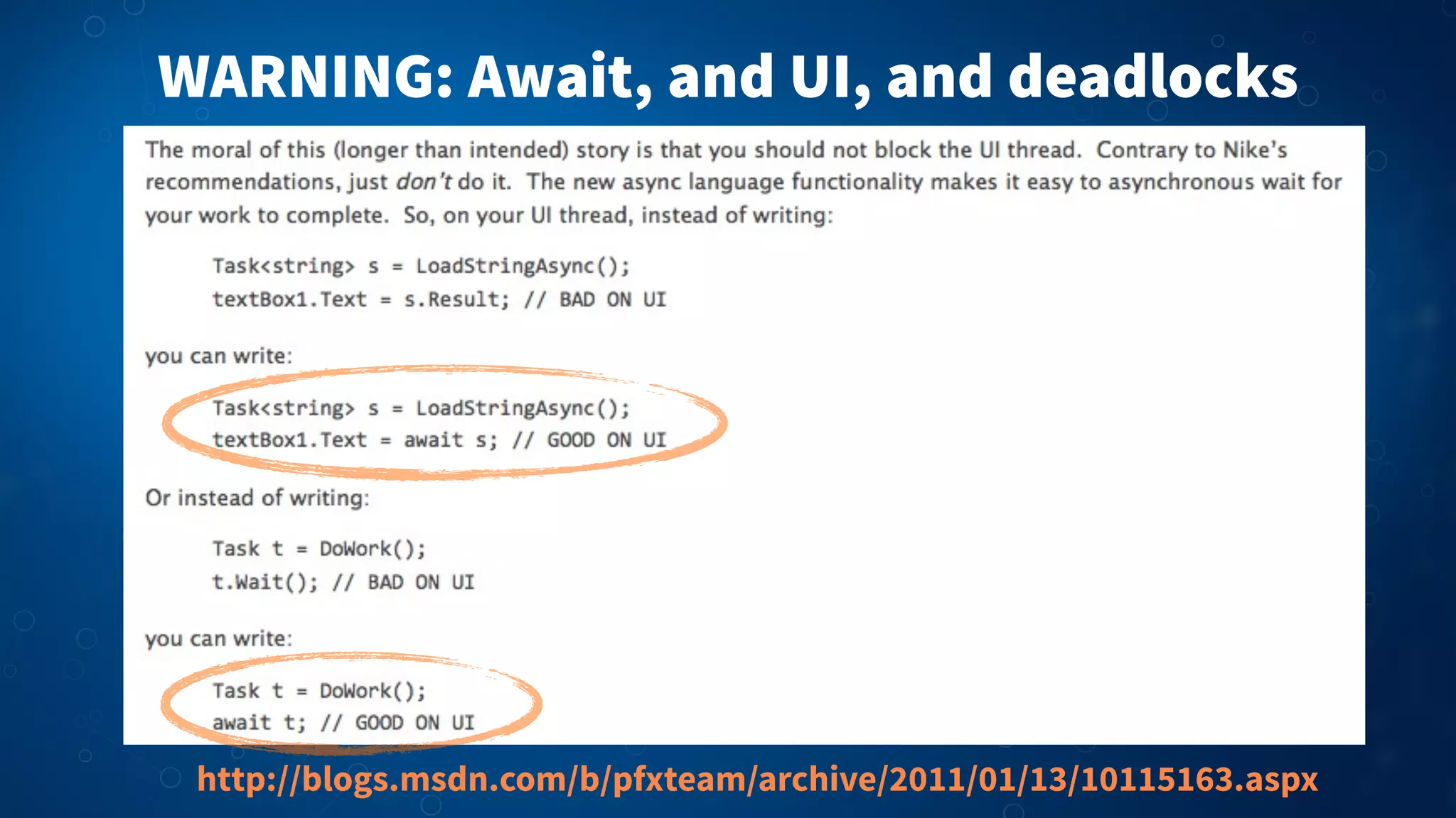 WARNING: Await, and UI, and deadlocks
http://blogs.msdn.com/b/pfxteam/archive/2011/01/13/10115163.aspx
 