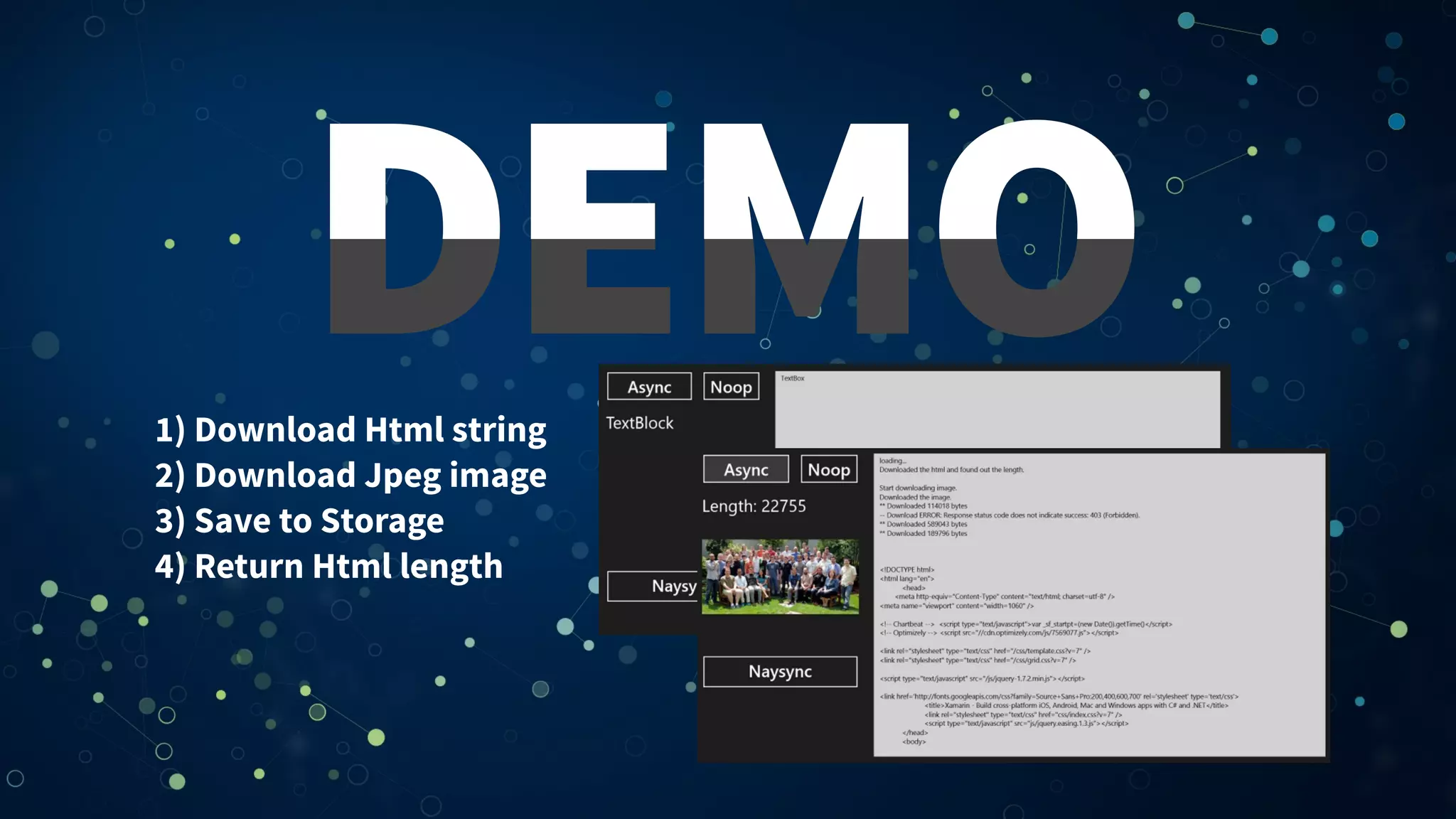 DEMODEMO1) Download Html string
2) Download Jpeg image
3) Save to Storage
4) Return Html length
 