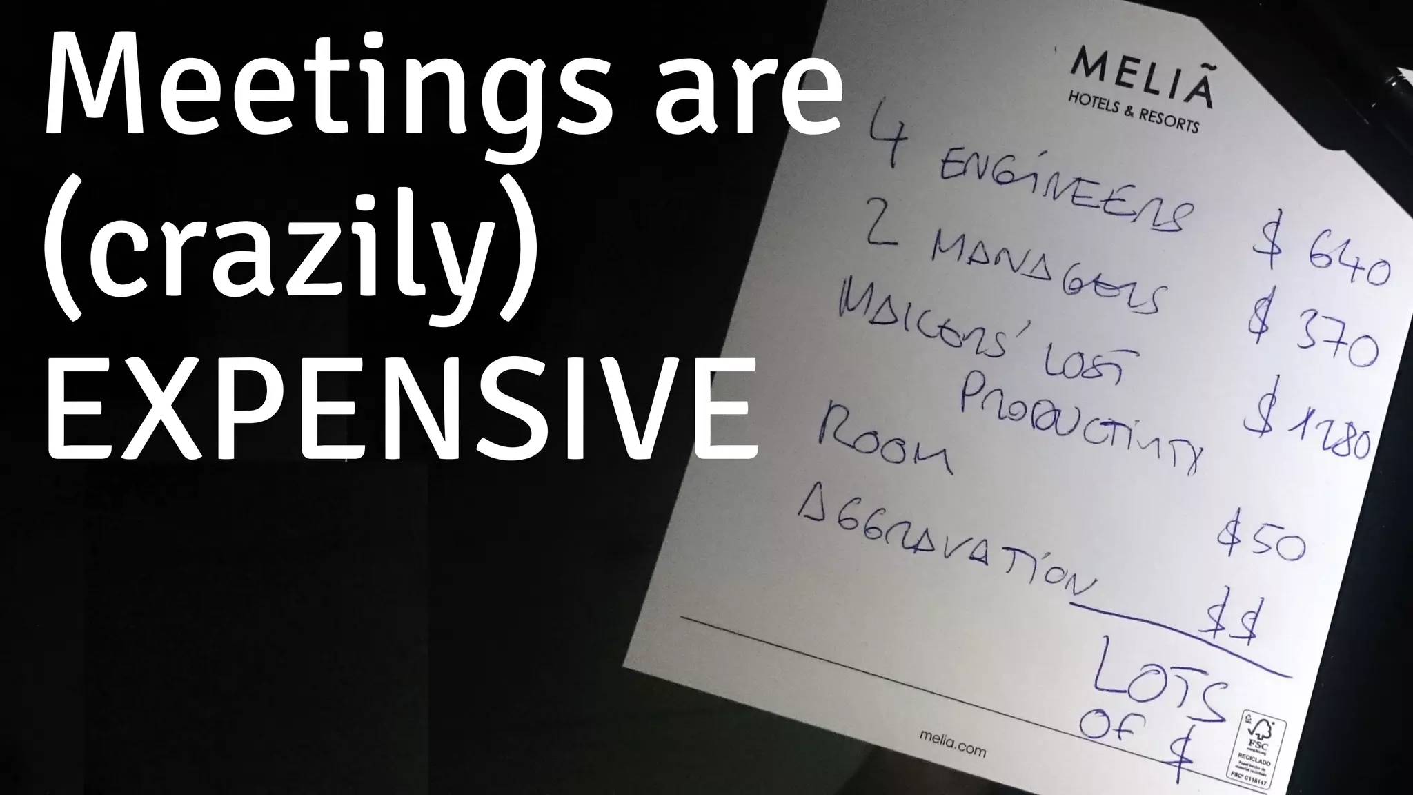 Meetings are
(crazily)
EXPENSIVE
 