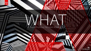 © 2017 Adobe Systems Incorporated. All Rights Reserved. Adobe Confidential.
WHATis Asynchronous Decision Making ?
 