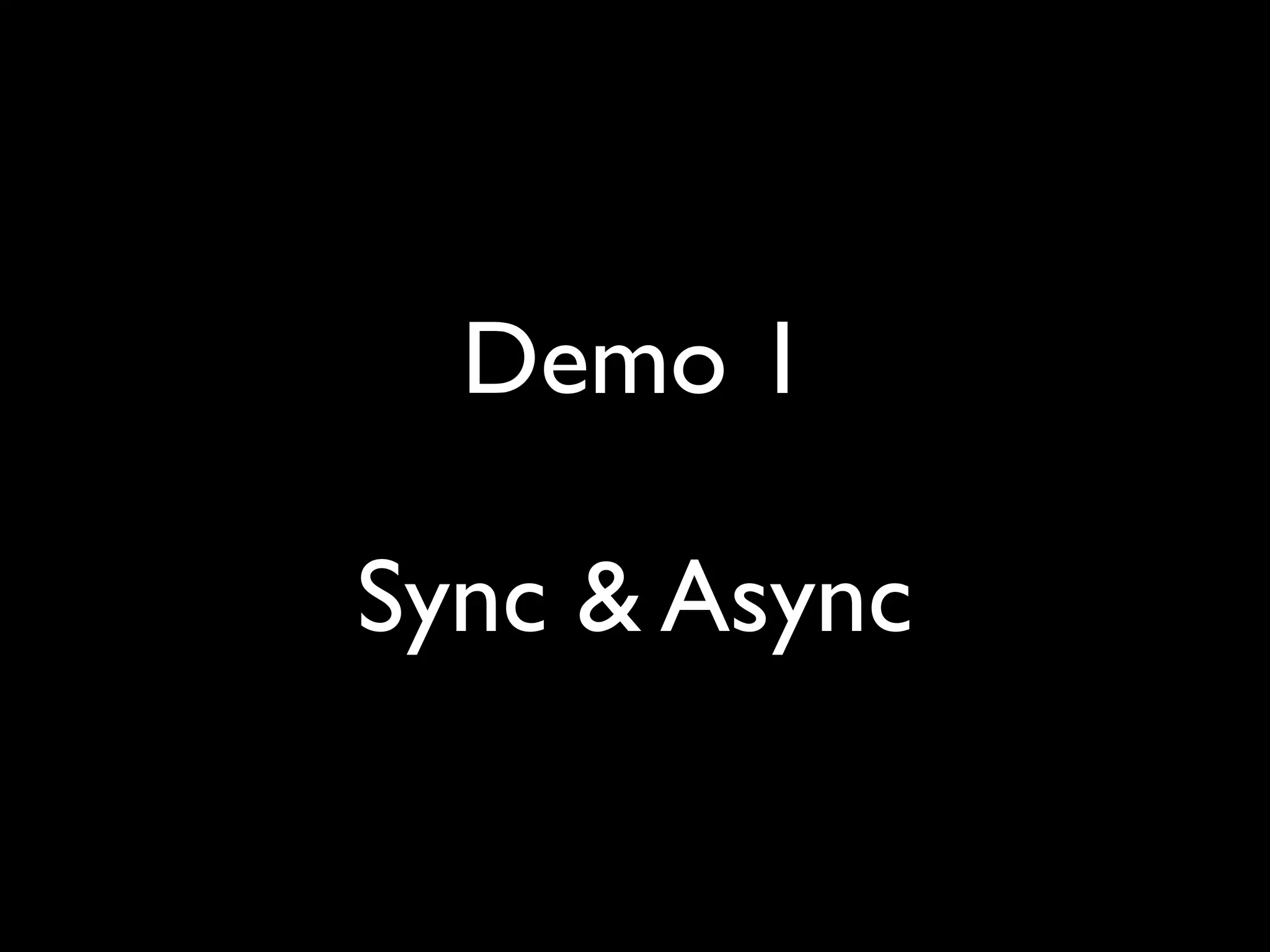 Demo 1

Sync & Async
 