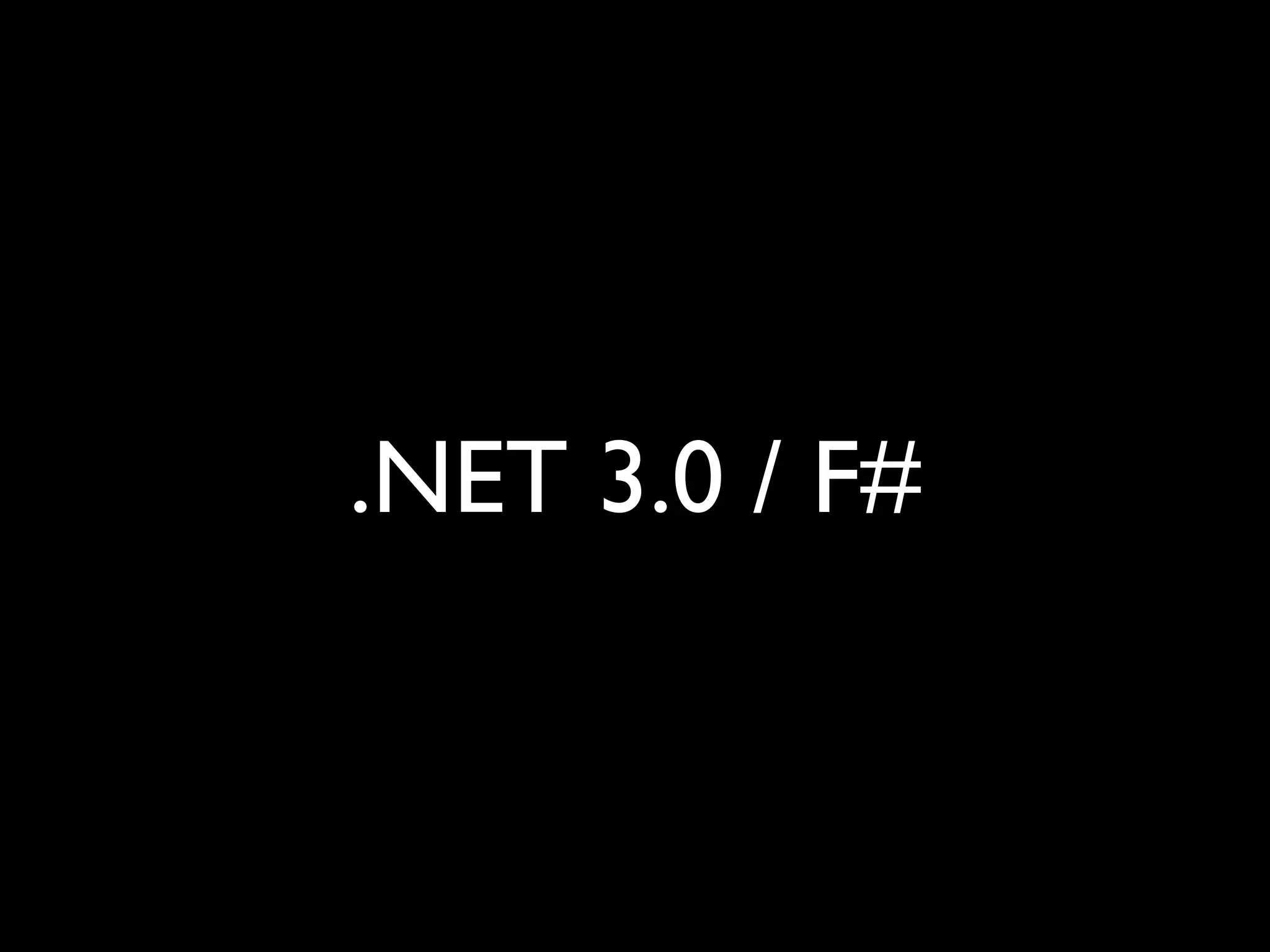 .NET 3.0 / F#
 