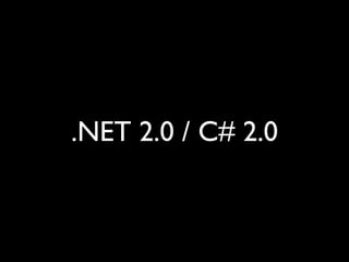 .NET 2.0 / C# 2.0
 
