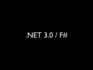 .NET 3.0 / F#
 