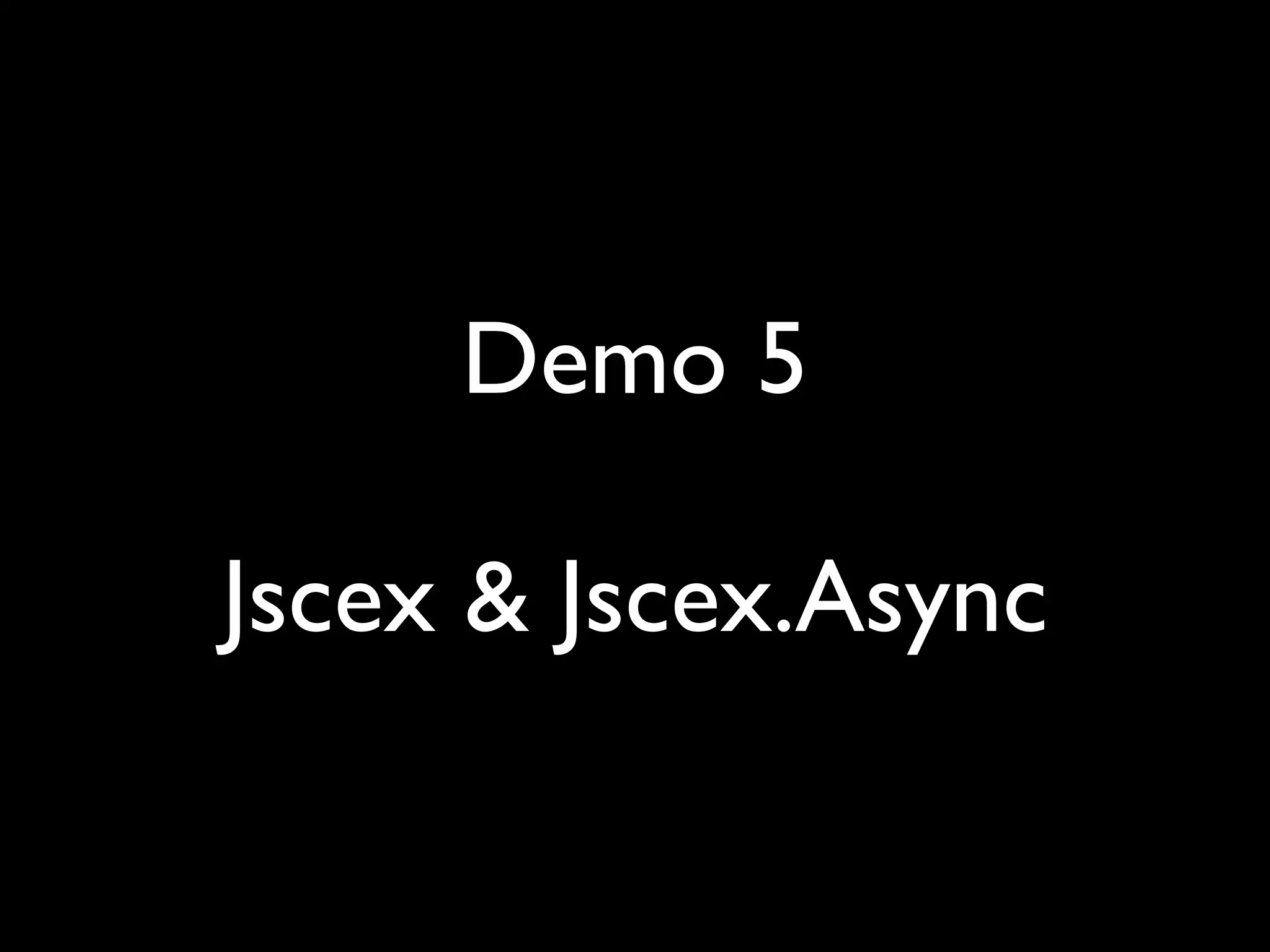 Demo 5

Jscex & Jscex.Async
 