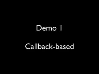 Demo 1

Callback-based
 
