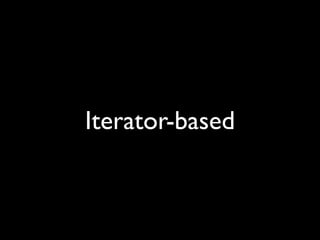 Iterator-based
 