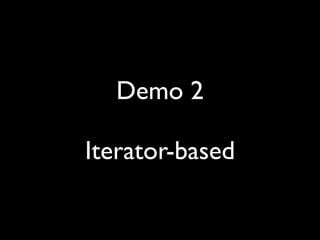 Demo 2

Iterator-based
 