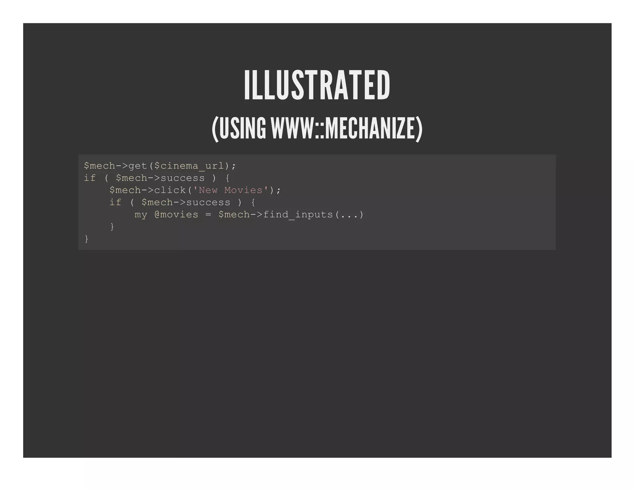 ILLUSTRATED (USING WWW::MECHANIZE) $eh>e(cnm_r) mc­gt$ieaul; i  mc­sces){ f($eh>ucs     $eh>lc(NwMve';   mc­cik'e ois)   i  mc­sces){   f($eh>ucs       m mve  mc­fn_nus..     y@ois=$eh>idipt(.)   }    } 