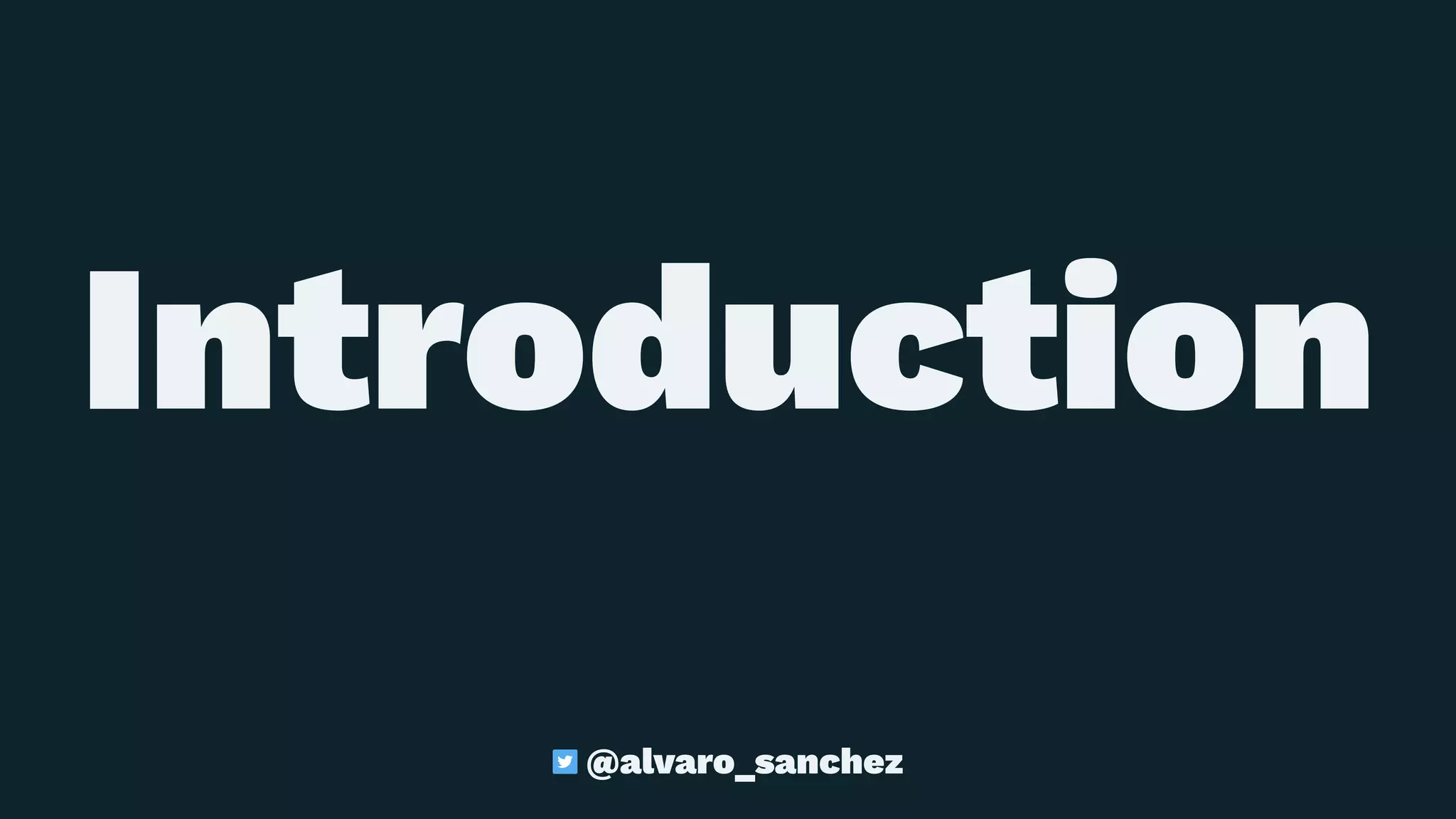 Introduction
@alvaro_sanchez
 