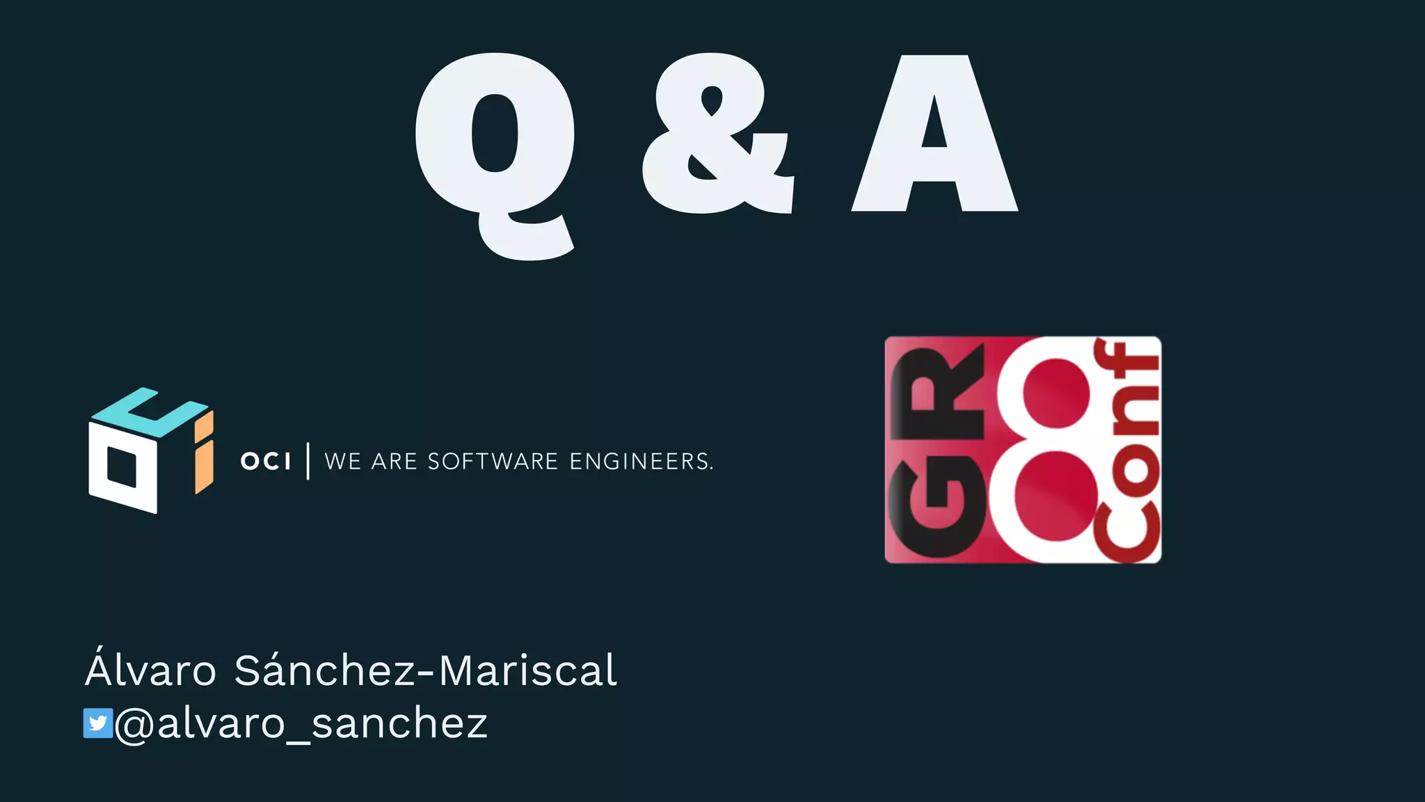 Q & A
Álvaro Sánchez-Mariscal
@alvaro_sanchez
 