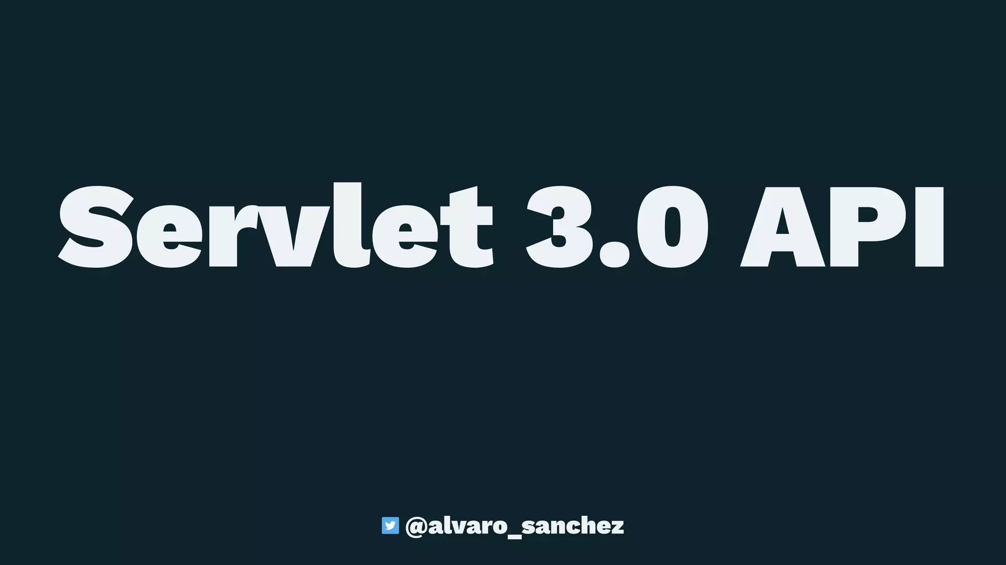 Servlet 3.0 API
@alvaro_sanchez
 