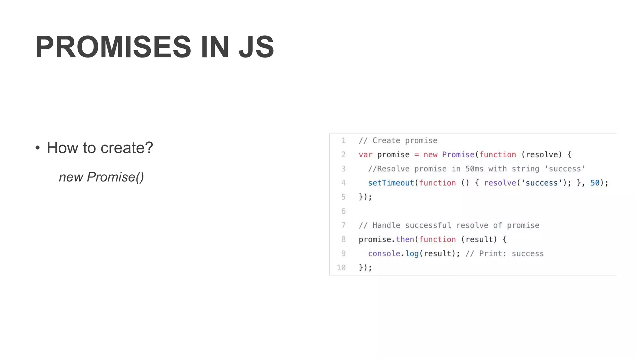 PROMISES IN JS
• Promise object has methods:
• then
• catch
• finally - soon
 