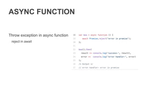 ASYNC GENERATOR
Async generator return iterator
with methods:
• next
• return
• throw
 