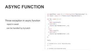 ASYNC GENERATOR
New keywords: for await, yield *
 