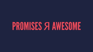 PROMISES Я AWESOME
 