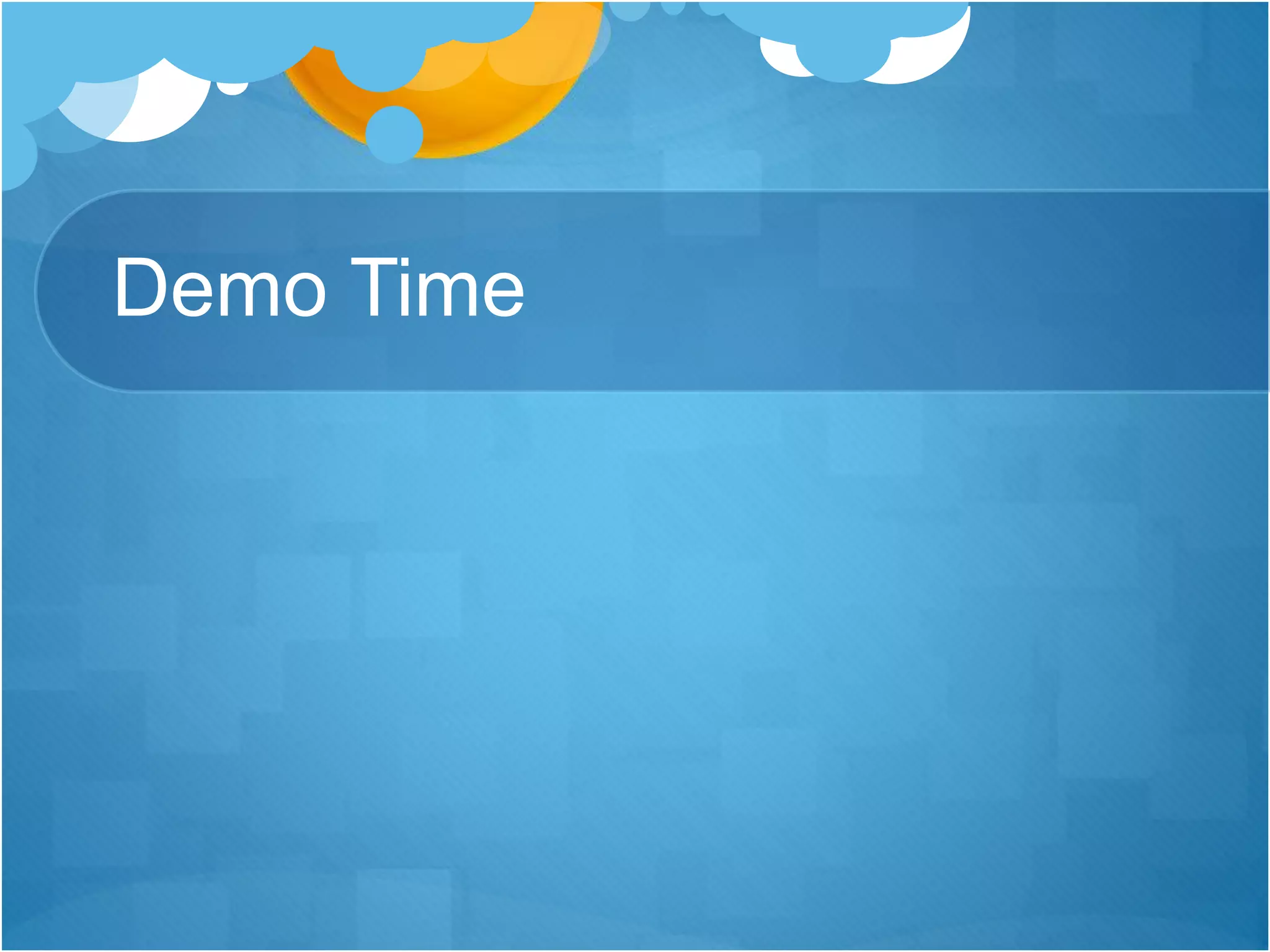 Demo Time
 