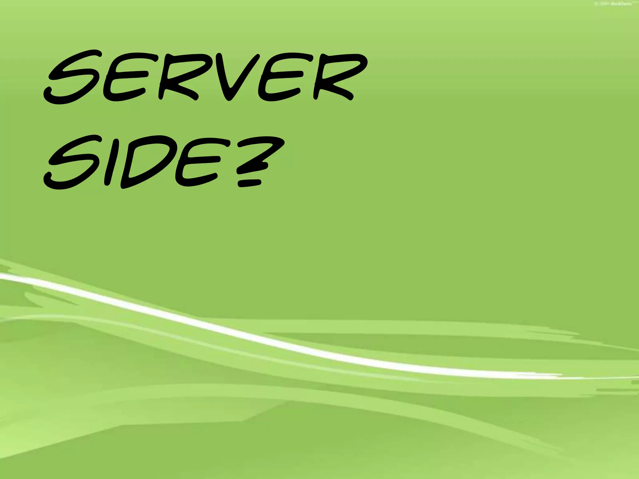 Server side?