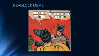 DEADLOCKS
 