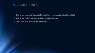 YOU CODE A LIBRARY?
SYNCHRONIZATION CONTEXT IS NOTYOUR DECISION!
AVOID DEADLOCKS IMPROVE PERFORMANCE
USE CONFIGUREAWAIT(FALSE) EVERYWHERE!
 