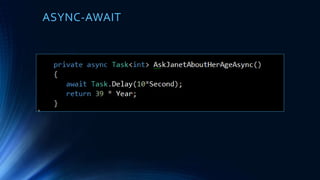 TASK PARALLEL LIBRARY REMINDER (TPL)
• CONTINUATION
• ATask that will be achieve once a previousTask has finished
• var continuationTask = previousTask.ContinueWith(lambda);
PreviousTask
ContinuationTask
 