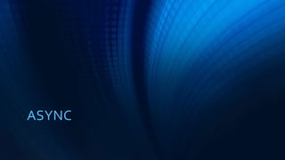 ASYNC
GENERATES STATE MACHINE
 