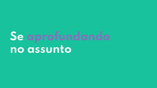 Se aprofundando
no assunto
 