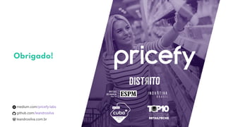 Obrigado!
medium.com/pricefy-labs
github.com/leandrosilva
leandrosilva.com.br
 