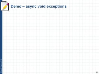 30
©LuxoftTraining2013
Demo – async void exceptions
 